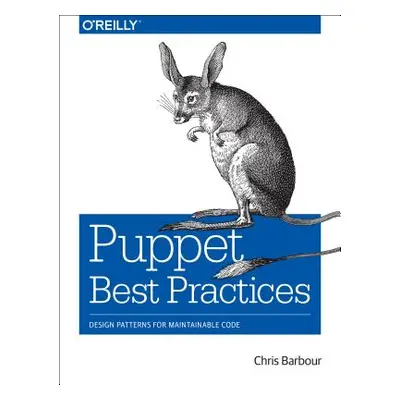 "Puppet Best Practices: Design Patterns for Maintainable Code" - "" ("Barbour Chris")