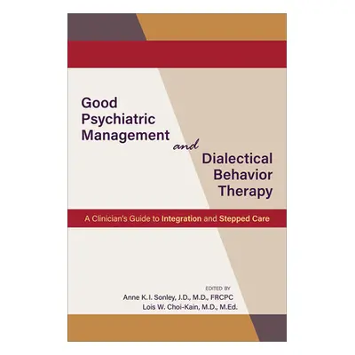 "Good Psychiatric Management and Dialectical Behavior Therapy: A Clinician's Guide to Integratio