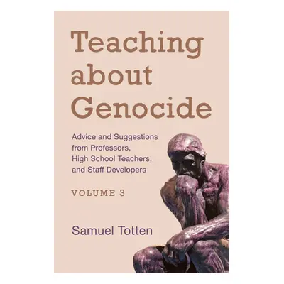 "Teaching about Genocide: Advice and Suggestions from Professors, High School Teachers, and Staf