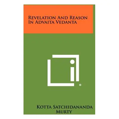 "Revelation And Reason In Advaita Vedanta" - "" ("Murty Kotta Satchidananda")