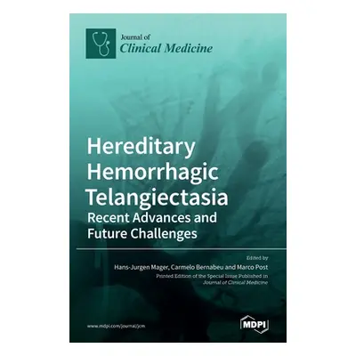 "Hereditary Hemorrhagic Telangiectasia: Recent Advances and Future Challenges" - "" ("Mager Hans