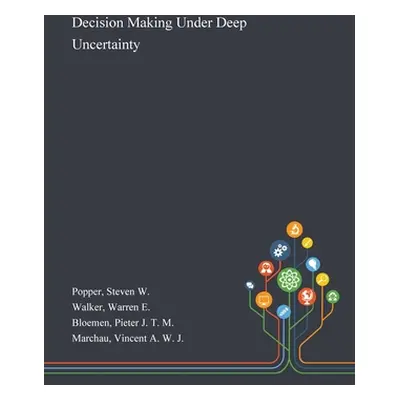 "Decision Making Under Deep Uncertainty" - "" ("Popper Steven W.")