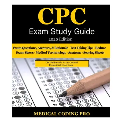 "CPC Exam Study Guide - 2020 Edition: 150 CPC Practice Exam Questions, Answers, Full Rationale, 