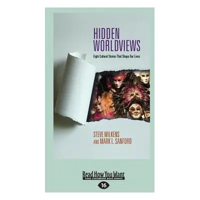 "Hidden Worldviews: Eight Cultural Stories That (Large Print 16pt)" - "" ("Wilkens Steve")