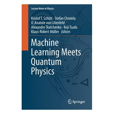 "Machine Learning Meets Quantum Physics" - "" ("Schtt Kristof T.")