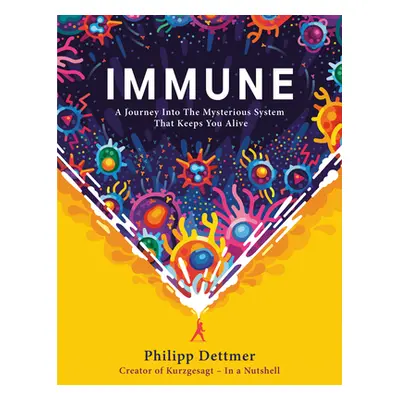 "Immune: A Journey Into the Mysterious System That Keeps You Alive" - "" ("Dettmer Philipp")