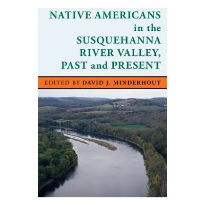 "Native Americans in the Susquehanna River Valley, Past and Present" - "" ("Minderhout David J."