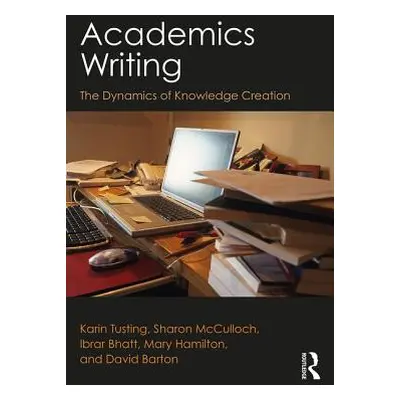 "Academics Writing: The Dynamics of Knowledge Creation" - "" ("Tusting Karin")