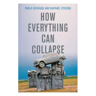 "How Everything Can Collapse: A Manual for Our Times" - "" ("Servigne Pablo")