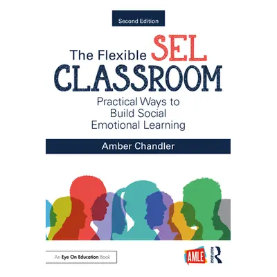 "The Flexible Sel Classroom: Practical Ways to Build Social Emotional Learning" - "" ("Chandler 