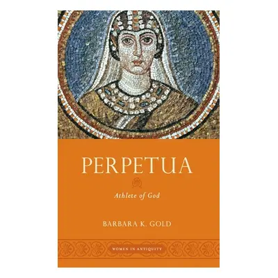 "Perpetua: Athlete of God" - "" ("Gold Barbara K.")