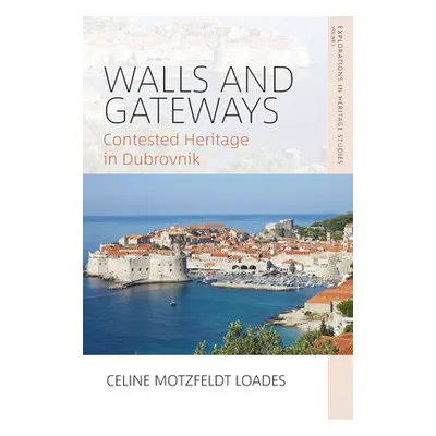 "Walls and Gateways: Contested Heritage in Dubrovnik" - "" ("Loades Celine Motzfeldt")