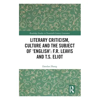 "Literary Criticism, Culture and the Subject of 'English': F.R. Leavis and T.S. Eliot" - "" ("Zh