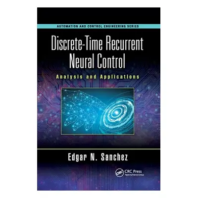 "Discrete-Time Recurrent Neural Control: Analysis and Applications" - "" ("Sanchez Edgar N.")