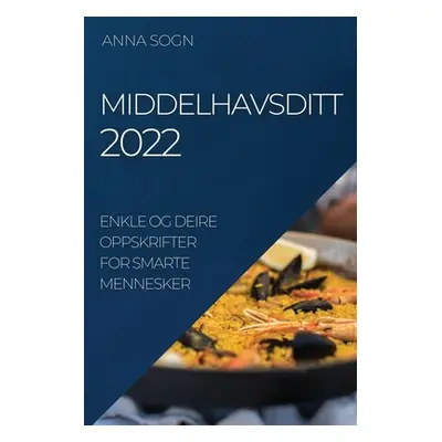 "Middelhavsditt 2022: Enkle Og Deire Oppskrifter for Smarte Mennesker" - "" ("Sogn Anna")