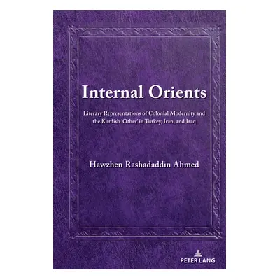 "Internal Orients; Literary Representations of Colonial Modernity and the Kurdish 'Other' in Tur