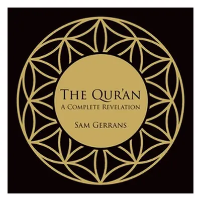 "The Qur'an: A Complete Revelation" - "" ("Gerrans Sam")