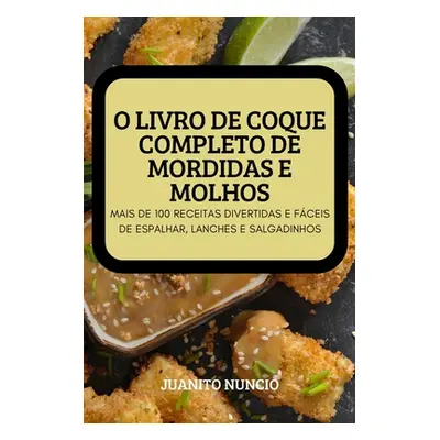 "O Livro de Coque Completo de Mordidas E Molhos" - "" ("Juanito Nuncio")