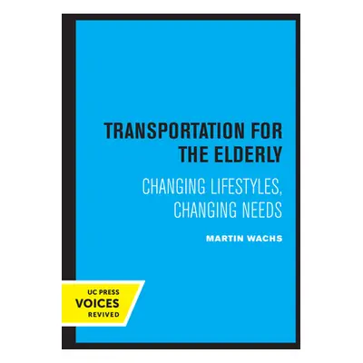 "Transportation for the Elderly: Changing Lifestyles, Changing Needs" - "" ("Wachs Martin")