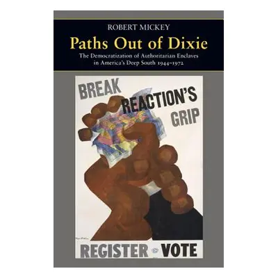 "Paths Out of Dixie: The Democratization of Authoritarian Enclaves in America's Deep South, 1944