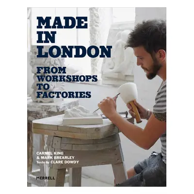 Made in London: From Workshops to Factories (King Carmel)