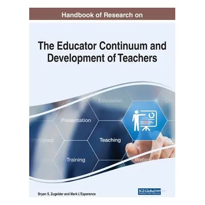 "Handbook of Research on the Educator Continuum and Development of Teachers" - "" ("Zugelder Bry