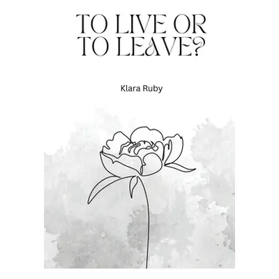 "To live or to leave?" - "" ("Ruby Klara")