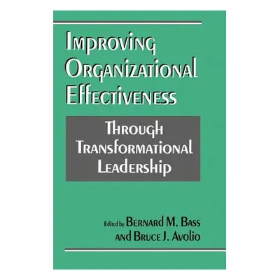 "Improving Organizational Effectiveness Through Transformational Leadership" - "" ("Bass Bernard