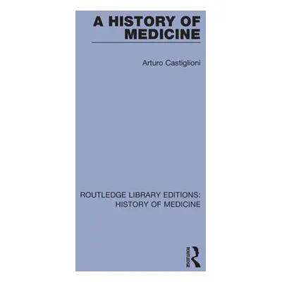 "A History of Medicine" - "" ("Castiglioni Arturo")