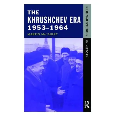 "The Khrushchev Era 1953-1964" - "" ("McCauley Martin")