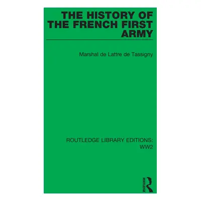 "The History of the French First Army" - "" ("Marshal de Lattre de Tassigny")