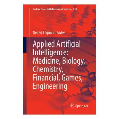 "Applied Artificial Intelligence: Medicine, Biology, Chemistry, Financial, Games, Engineering" -