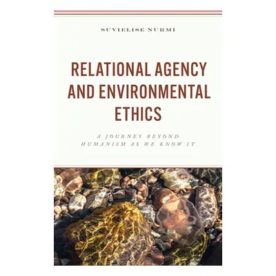 "Relational Agency and Environmental Ethics: A Journey beyond Humanism as We Know It" - "" ("Nur