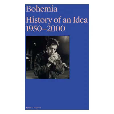 "Bohemia: History of an Idea 1950-2000" - "" ("Ferguson Russell")