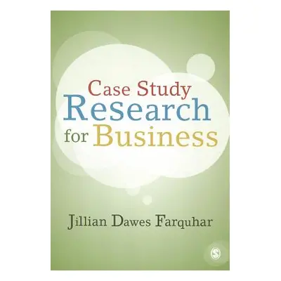 "Case Study Research for Business" - "" ("Farquhar Jillian Dawes")