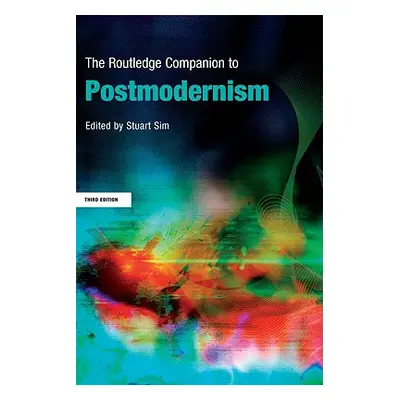 "The Routledge Companion to Postmodernism" - "" ("Sim Stuart")