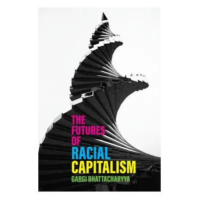 "The Futures of Racial Capitalism" - "" ("Bhattacharyya Gargi")