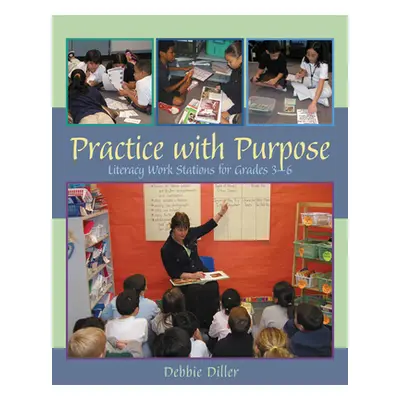 "Practice with Purpose: Literacy Work Stations for Grades 3-6" - "" ("Diller Debbie")