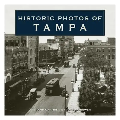 "Historic Photos of Tampa" - "" ("Brower Ralph")