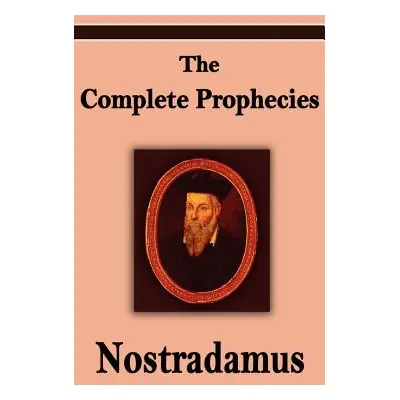 "Nostradamus: The Complete Prophecies of Michel Nostradamus" - "" ("Nostradamus Michel")