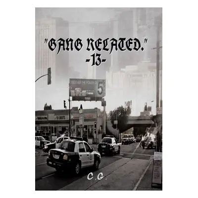 "Gang Related 13" - "" ("C. G.")