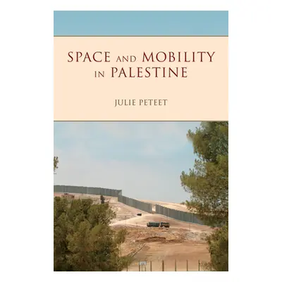 "Space and Mobility in Palestine" - "" ("Peteet Julie")