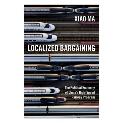 "Localized Bargaining: The Political Economy of China's High-Speed Railway Program" - "" ("Ma Xi