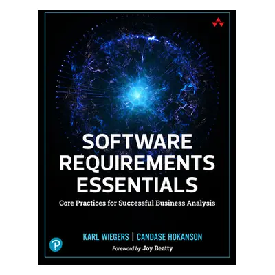 "Software Requirements Essentials: Core Practices for Successful Business Analysis" - "" ("Wiege