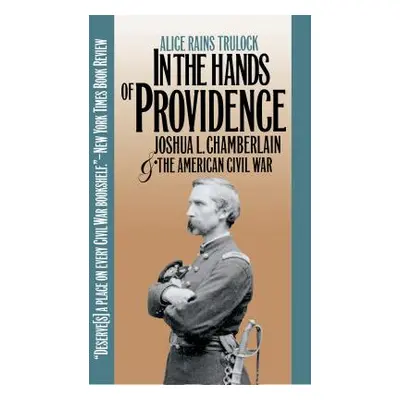 "In the Hands of Providence: Joshua L. Chamberlain and the American Civil War" - "" ("Trulock Al