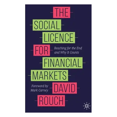 "The Social Licence for Financial Markets: Reaching for the End and Why It Counts" - "" ("Rouch 