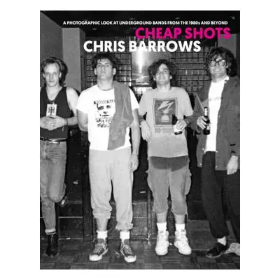 "Cheap Shots: A Photographic Look at Underground Bands Through the 80s and Beyond" - "" ("Barrow