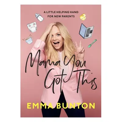 Mama You Got This - A Little Helping Hand For New Parents. The Sunday Times Bestseller (Bunton E