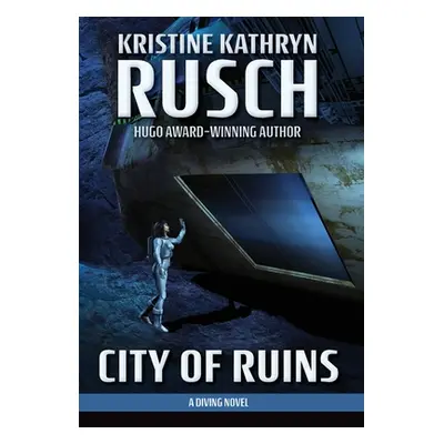 "City of Ruins: A Diving Novel" - "" ("Rusch Kristine Kathryn")