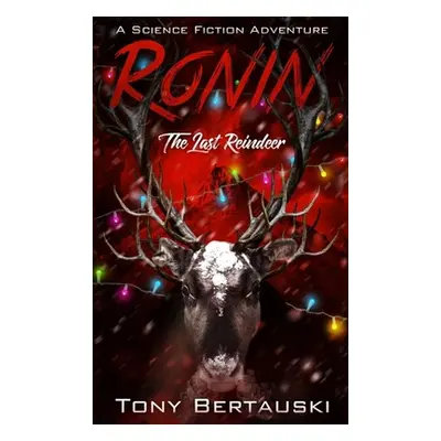 "Ronin: The Last Reindeer" - "" ("Bertauski Tony")